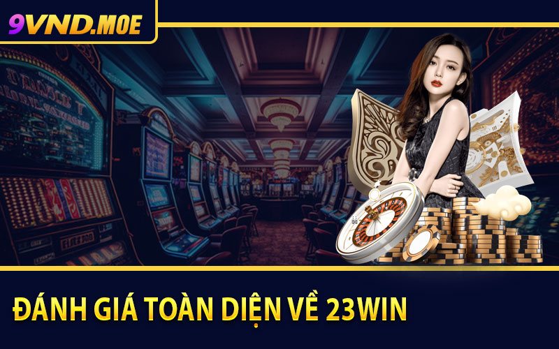 Đánh giá toàn diện về 23Win