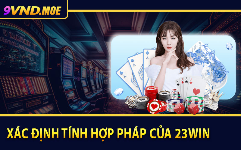 Xác định tính hợp pháp của 23Win